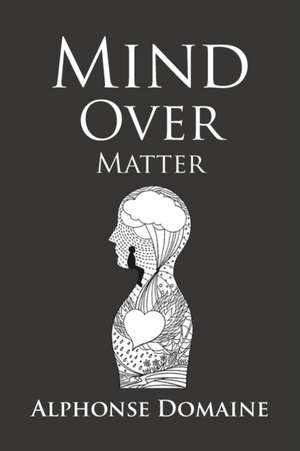 Mind over Matter de Alphonse Domaine