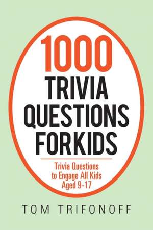 1000 Trivia Questions for Kids de Tom Trifonoff