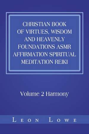 Christian Book of Virtues, Wisdom and Heavenly Foundations Asmr Affirmation Spiritual Meditation Reiki de Leon Lowe