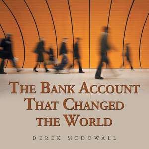 The Bank Account That Changed the World de Derek Mcdowall