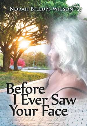 Before I Ever Saw Your Face de Norah Billups Wilson