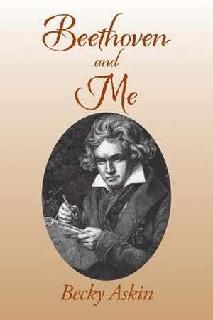 Beethoven and Me de Becky Askin