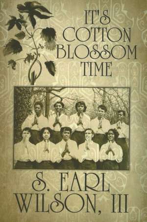 It's Cotton Blossom Time de S. Earl Wilson III