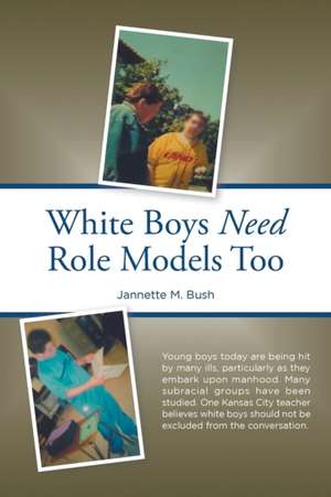 White Boys Need Role Models Too de Jannette M. Bush