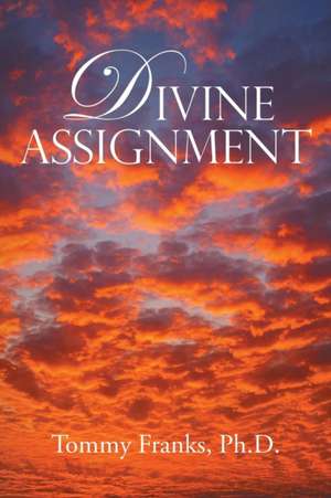 Divine Assignment de Tommy Franks Ph. D.