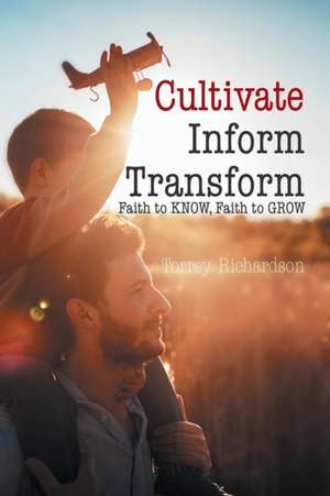 Cultivate, Inform, Transform de Torrey Richardson