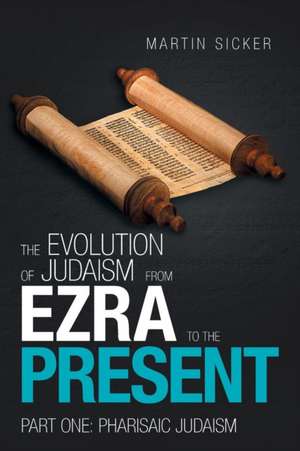 The Evolution of Judaism from Ezra to the Present de Martin Sicker