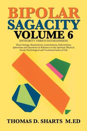 Bipolar Sagacity Volume 6 de Thomas D. Sharts M. Ed