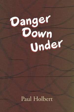 Danger Down Under de Paul Holbert