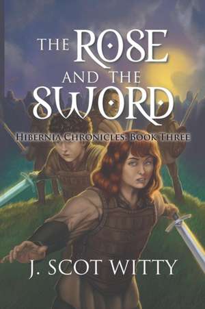 The Rose and the Sword de J. Scot Witty