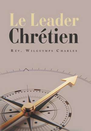 Le Leader Chrétien de Rev. Wilguymps Charles