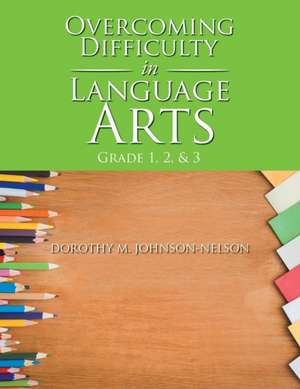 Overcoming Difficulty in Language Arts de Dorothy M. Johnson-Nelson