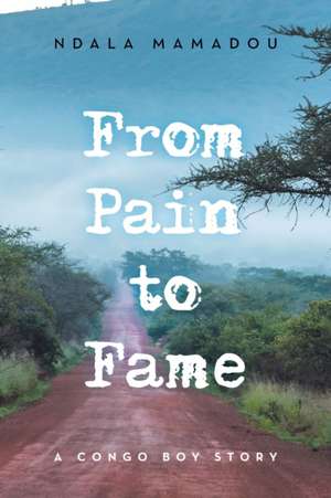 From Pain to Fame de Ndala Mamadou