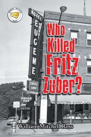 Who Killed Fritz Zuber? de William Mitchell Ross