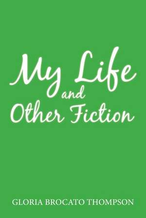 My Life and Other Fiction de Gloria Brocato Thompson