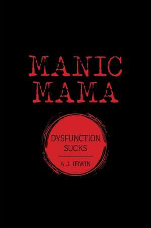 Manic Mama de A J. Irwin