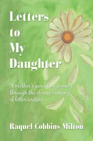 Letters to My Daughter de Raquel Cobbins Milton