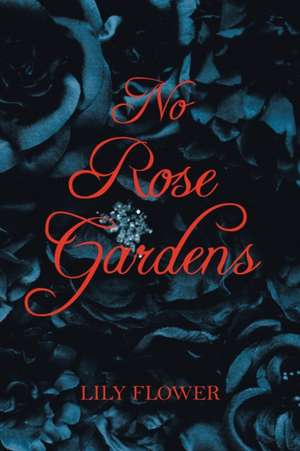 No Rose Gardens de Lily Flower