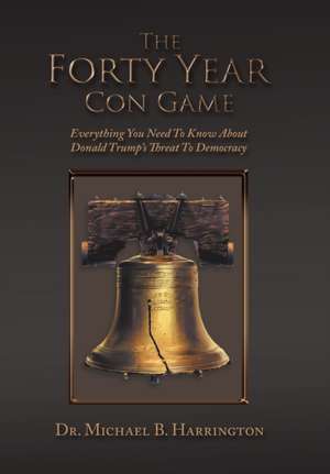 The Forty Year Con Game de Michael B. Harrington