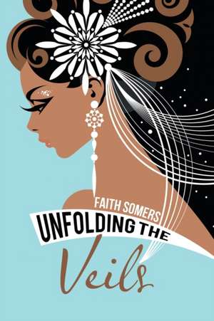 Unfolding the Veils de Faith Somers