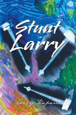 Stunt Larry de Larry Rapant