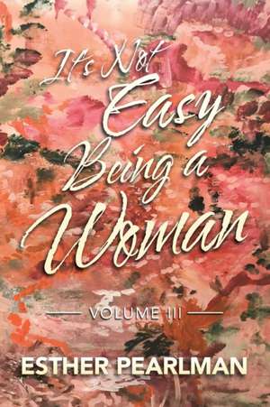 It's Not Easy Being a Woman de Esther Pearlman