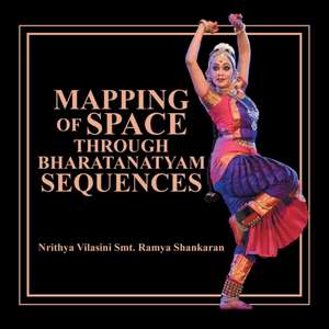 Mapping of Space Through Bharatanatyam Sequences de Nrithya Vilasini Smt. Ramya Shankaran