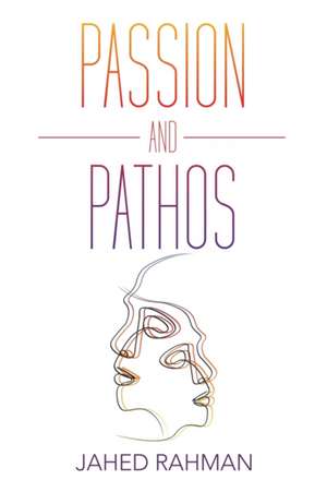Passion and Pathos de Jahed Rahman