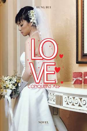 Love Conquers All de Hung Bui