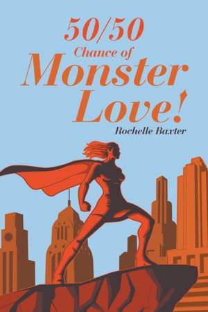 50/50 Chance of Monster Love! de Rochelle Baxter