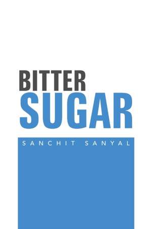 Bitter Sugar de Sanchit Sanyal