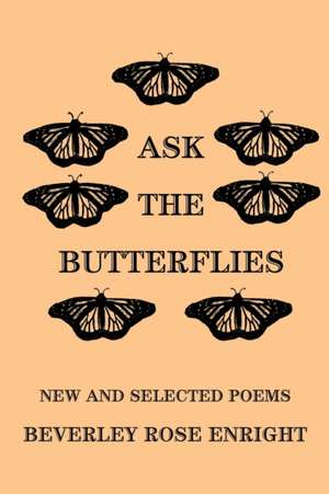 Ask the Butterflies de Beverley Rose Enright