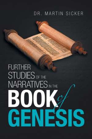 Further Studies of the Narratives in the Book of Genesis de Martin Sicker