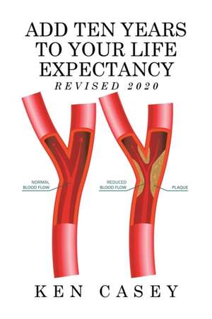 Add Ten Years to Your Life Expectancy de Ken Casey