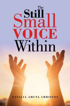 The Still Small Voice Within de Natalia Amuta Christos