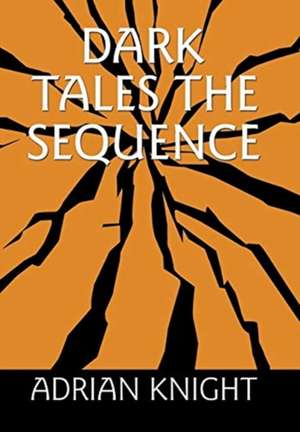 Dark Tales the Sequence de Adrian Knight