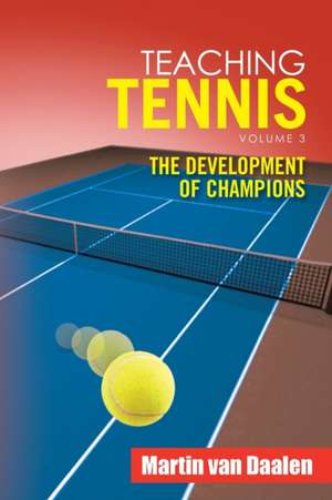 Teaching Tennis Volume 3 de Martin van Daalen