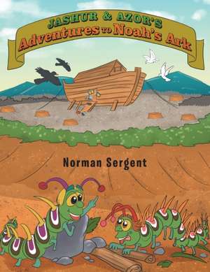 Jashur and Azor's Adventures to Noah's Ark de Norman Sergent