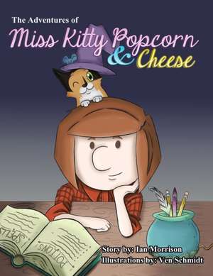 The Adventures of Miss Kitty Popcorn & Cheese de Ian Morrison