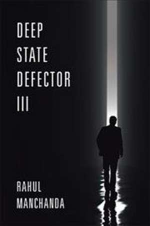 Deep State Defector III de Rahul Manchanda