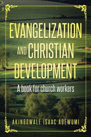 Evangelization and Christian Development de Akinbowale Isaac Adewumi