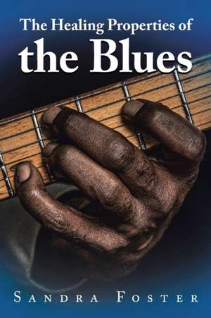 The Healing Properties of the Blues de Sandra Foster