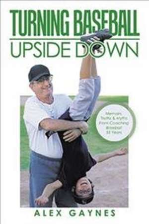 Turning Baseball Upside Down de Alex Gaynes