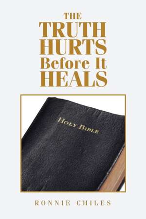 The Truth Hurts Before It Heals de Ronnie Chiles