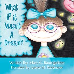 What If It Wasn't a Dream? de Mary C. Baumgartner