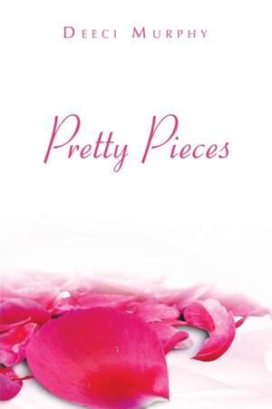 Pretty Pieces de Deeci Murphy