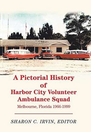 A Pictorial History of Harbor City Volunteer Ambulance Squad de Sharon C. Irvin