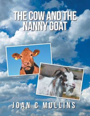 The Cow and the Nanny Goat de Joan C Mullins