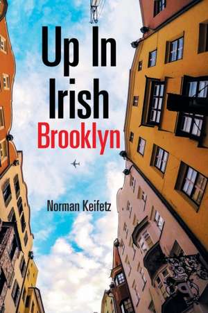 Up in Irish Brooklyn de Norman Keifetz