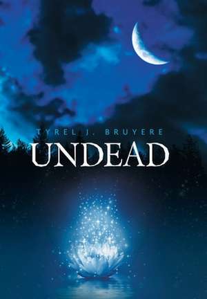 Undead de Tyrel J Bruyere